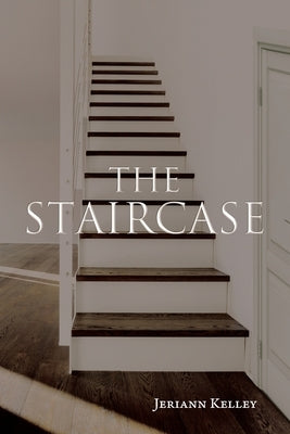 The Staircase by Kelley, Jeriann
