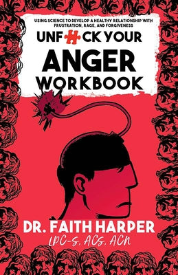 Unfuck Your Anger Workbook: Using Science to Understand Frustration, Rage, and Forgiveness by Harper, Faith G.