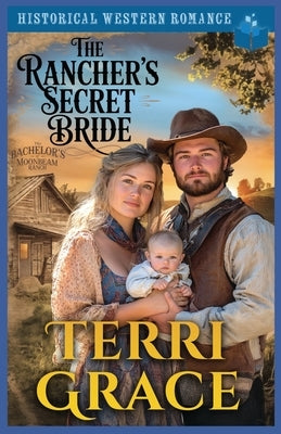 The Rancher's Secret Bride: Historical Western Romance by Grace, Terri