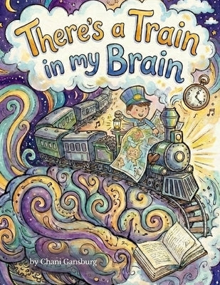 There's a Train in my Brain by Gansburg, Chani