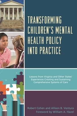 Transforming Children's Mental Health Policy Into Practice: Lessons from Virginia and Other States' Experiences Creating and Sustaining Comprehensive by Cohen, Robert