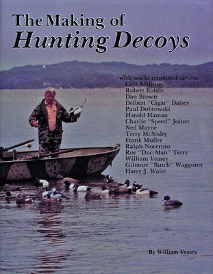 The Making of Hunting Decoys by Veasey, William