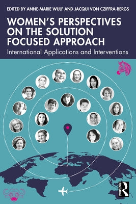 Women's Perspectives on the Solution Focused Approach: International Applications and Interventions by Von Cziffra-Bergs, Jacqui