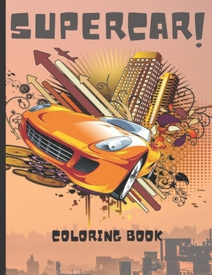 Supercar Coloring Book: A Collection of Amazing Sport Car, Luxury Car and Supercar Designs for All ages by Factory, Creative Noteboooks