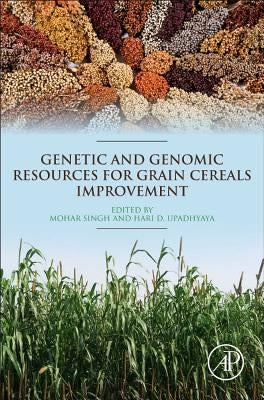 Genetic and Genomic Resources for Grain Cereals Improvement by Singh, Mohar