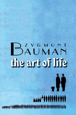 The Art of Life by Bauman, Zygmunt