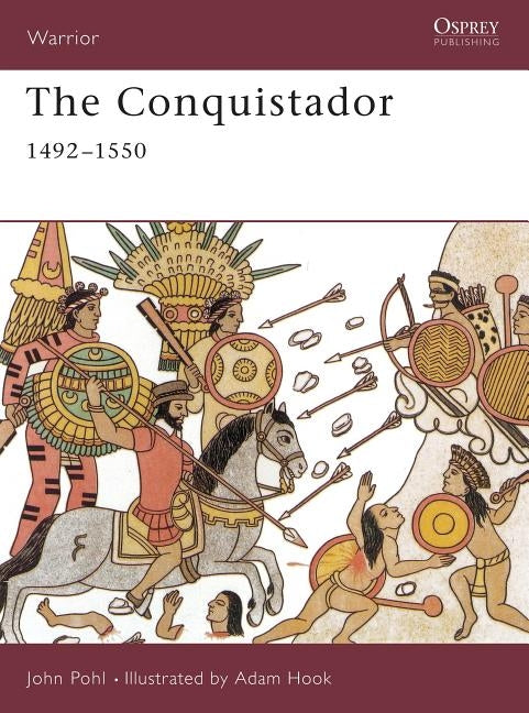 The Conquistador: 1492-1550 by Pohl, John