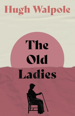 The Old Ladies by Walpole, Hugh