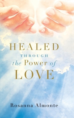 Healed through the Power of Love by Almonte, Rosanna
