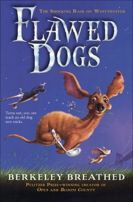 Flawed Dogs: The Novel: The Shocking Raid on Westminster by Breathed, Berkeley