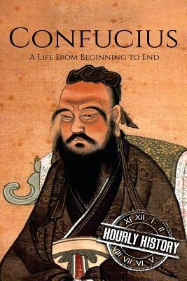 Confucius: A Life From Beginning to End by History, Hourly
