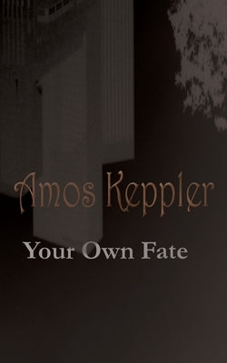 Your Own Fate by Keppler, Amos