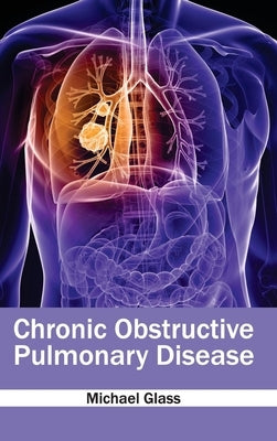 Chronic Obstructive Pulmonary Disease by Glass, Michael