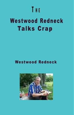 The Westwood Redneck Talks Crap by Redneck, Westwood