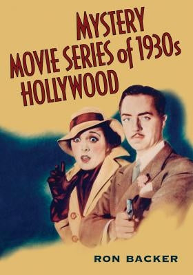 Mystery Movie Series of 1930s Hollywood by Backer, Ron