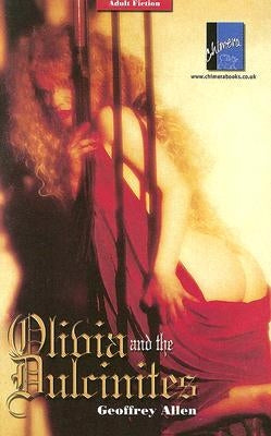 Olivia and the Dulcinites: An ancient convent, depraved nuns, and perverted rituals by Allen, Geoffrey