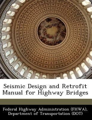 Seismic Design and Retrofit Manual for Highway Bridges by Federal Highway Administration (Fhwa), D