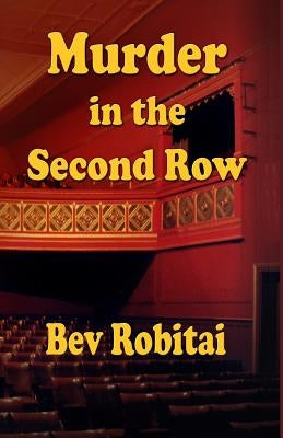 Murder in the Second Row: Theatre Mystery series Book 1 by Robitai, Bev