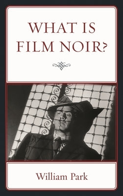 What is Film Noir? by Park, William