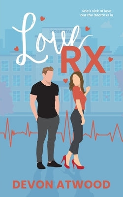 Love RX: A Steamy Doctor Romance by Atwood, Devon