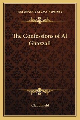 The Confessions of Al Ghazzali by Field, Claud