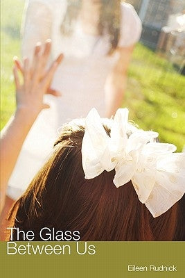 The Glass Between Us by Rudnick, Eileen