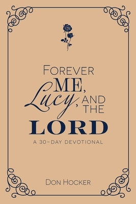 Forever Me, Lucy, and the Lord: A 30-Day Devotional by Hocker, Don