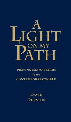 A Light on My Path: Praying the Psalms in the Contemporary World by Durston, David