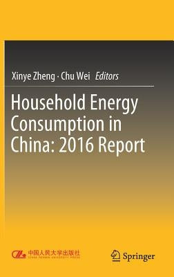 Household Energy Consumption in China: 2016 Report by Zheng, Xinye