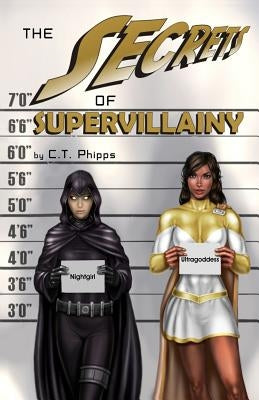 The Secrets of Supervillainy: Book Three of the Supervillainy Saga by Phipps, C. T.