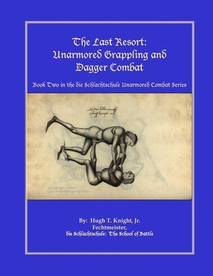 The Last Resort: Unarmored Grappling and Dagger Combat by Knight, Hugh