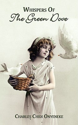 Whispers of the Green Dove by Onyeneke, Charles Chidi