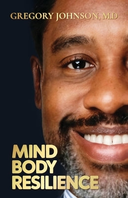 Mind, Body, Resilience by Johnson, Gregory