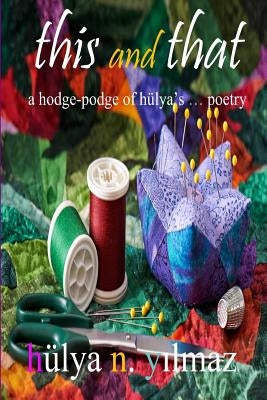 This and That: A Hodge Podge of Hülya's . . . Poetry by Allen, Jackie Davis