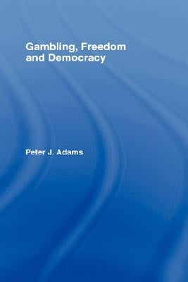 Gambling, Freedom and Democracy by Adams, Peter J.