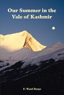 Our Summer in the Vale of Kashmir by Denys, F. Ward