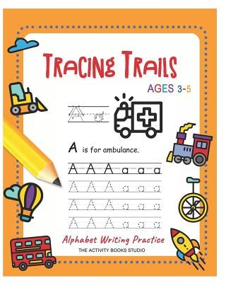 Tracing Trails: abc coloring books, trace letters ages 3-5 (Handwriting book) for Preschool handwriting workbook & Kindergarten by Books Studio, The Activity