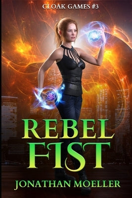 Cloak Games: Rebel Fist by Moeller, Jonathan