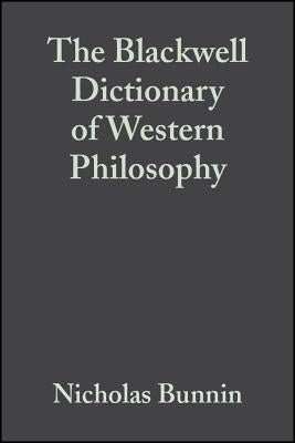 The Blackwell Dictionary of Western Philosophy by Bunnin, Nicholas