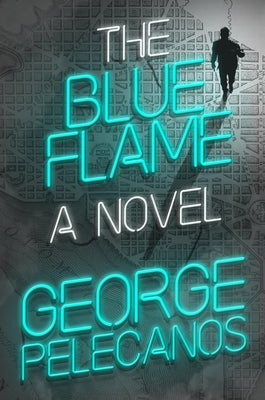 The Blue Flame by Pelecanos, George P.