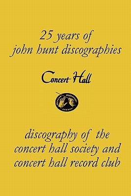 Concert Hall. Discography of the Concert Hall Society and Concert Hall Record Club. by Hunt, John