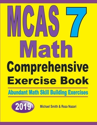 MCAS 7 Math Comprehensive Exercise Book: Abundant Math Skill Building Exercises by Smith, Michael