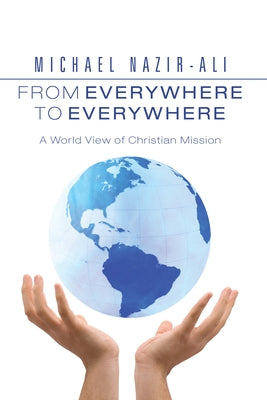 From Everywhere to Everywhere: A World View of Christian Mission by Nazir-Ali, Michael