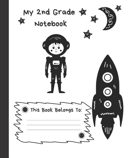 My 2nd Grade Notebook: Wide Ruled Composition School Notebook for Space Loving Second Graders, 100 Pages for Boys or Girls, Alien and Spacesh by Press, Out of This World