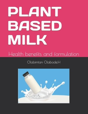 Plant Based Milk: Health benefits and formulation by Chemicals, Ogel