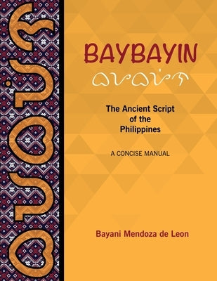 Baybayin: The Ancient Script of the Philippines: A Concise Manual by DeLeon, Nuby