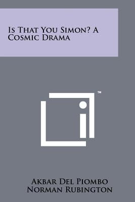 Is That You Simon? A Cosmic Drama by Piombo, Akbar del
