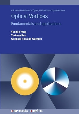 Optical Vortices: Fundamentals and applications by Yang, Yuanjie