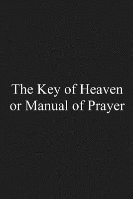 The Key of Heaven: or Manual of Prayer by Hermenegild Tosf, Brother