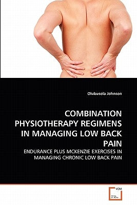 Combination Physiotherapy Regimens in Managing Low Back Pain by Johnson, Olubusola
